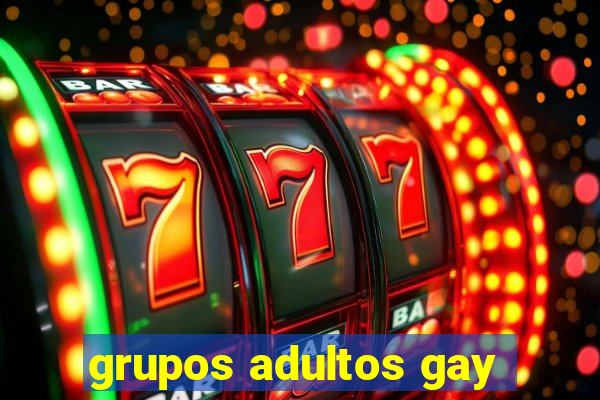 grupos adultos gay